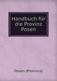 Handbuch fur die Provinz Posen