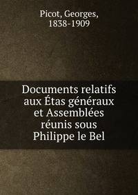 Documents relatifs aux Etas generaux et Assemblees reunis sous Philippe le Bel