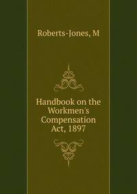 Handbook on the Workmen's Compensation Act, 1897