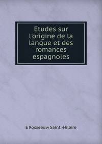 Etudes sur l'origine de la langue et des romances espagnoles
