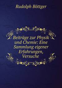 Beitrage zur Physik und Chemie: Eine Sammlung eigener Erfahrungen, Versuche .