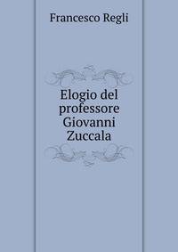 Elogio del professore Giovanni Zuccala
