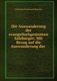 Die Auswanderung der evangelischgesinnten Salzburger: Mit Bezug auf die Auswanderung der .