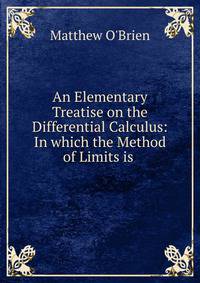 An Elementary Treatise on the Differential Calculus: In which the Method of Limits is .