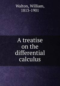 A treatise on the differential calculus
