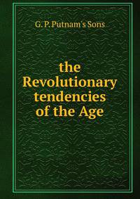 the Revolutionary tendencies of the Age