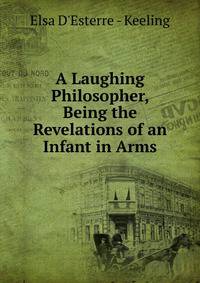 A Laughing Philosopher, Being the Revelations of an Infant in Arms