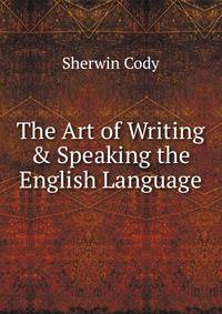 The Art of Writing &amp; Speaking the English Language