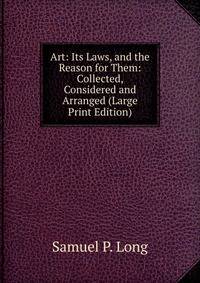 Art: Its Laws, and the Reason for Them: Collected, Considered and Arranged (Large Print Edition)