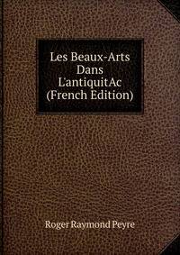 Les Beaux-Arts Dans L'antiquitAc (French Edition)