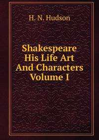 Shakespeare His Life Art And Characters Volume I