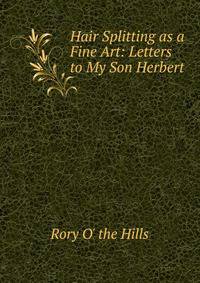 Hair Splitting as a Fine Art: Letters to My Son Herbert