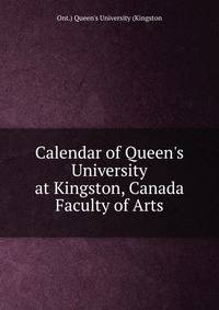 Calendar of Queen's University at Kingston, Canada Faculty of Arts