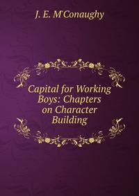 Capital for Working Boys: Chapters on Character Building