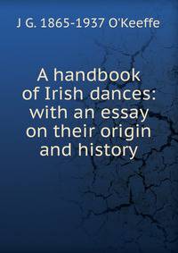 A handbook of Irish dances: with an essay on their origin and history