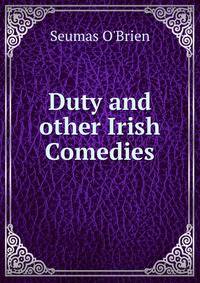 Duty and other Irish Comedies