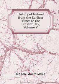History of Ireland from the Earliest Times to the Present Day, Volume V