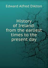 History of Ireland: from the earliest times to the present day