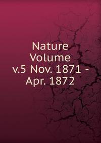 Nature Volume v.5 Nov. 1871 - Apr. 1872