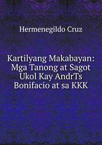 Kartilyang Makabayan: Mga Tanong at Sagot Ukol Kay AndrTs Bonifacio at sa KKK