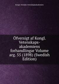 Ofversigt af Kongl. Vetenskaps-akademiens forhandlingar Volume arg. 55 (1898) (Swedish Edition)