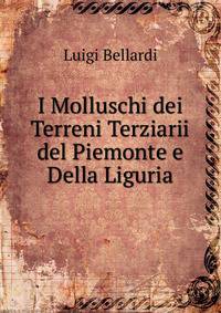 I Molluschi dei Terreni Terziarii del Piemonte e Della Liguria