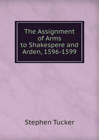 The Assignment of Arms to Shakespere and Arden, 1596-1599
