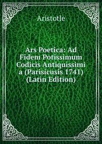 Ars Poetica: Ad Fidem Potissimum Codicis Antiquissimi a (Parisicusis 1741) (Latin Edition)
