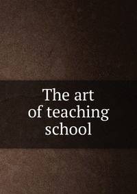 The art of teaching school