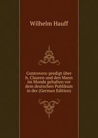 Controvers-predigt uber h. Clauren und den Mann im Monde gehalten vor dem deutschen Publikum in der (German Edition)