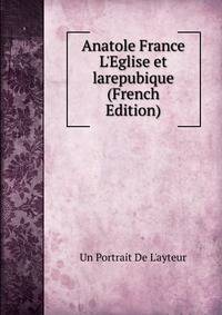 Anatole France L'Eglise et larepubique (French Edition)