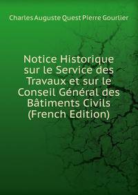 Notice Historique sur le Service des Travaux et sur le Conseil General des Batiments Civils (French Edition)