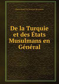 De la Turquie et des Etats Musulmans en General
