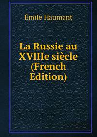 La Russie au XVIIIe siecle (French Edition)