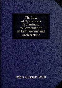 The Law of Operations Preliminary to Construction in Engineering and Architecture