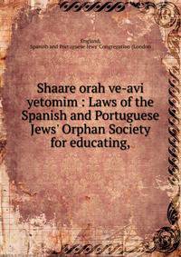 Shaare orah ve-avi yetomim : Laws of the Spanish and Portuguese Jews' Orphan Society for educating,