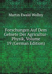 Forschungen Auf Dem Gebiete Der Agricultur-Physik, Volume 19 (German Edition)