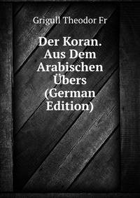 Der Koran. Aus Dem Arabischen Ubers (German Edition)
