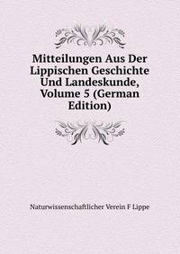 Mitteilungen Aus Der Lippischen Geschichte Und Landeskunde, Volume 5 (German Edition)