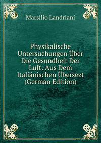 Physikalische Untersuchungen Uber Die Gesundheit Der Luft: Aus Dem Italianischen Ubersezt (German Edition)