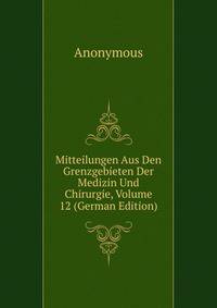 Mitteilungen Aus Den Grenzgebieten Der Medizin Und Chirurgie, Volume 12 (German Edition)
