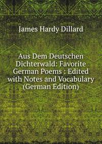 Aus Dem Deutschen Dichterwald: Favorite German Poems : Edited with Notes and Vocabulary (German Edition)
