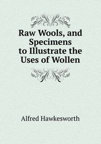 Raw Wools, and Specimens to Illustrate the Uses of Wollen