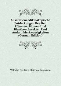 Auserlesene Mikroskopische Entdeckungen Bey Den Pflanzen: Blumen Und Bluethen, Insekten Und Andern Merkwuerigkeiten (German Edition)