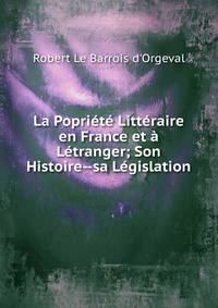 La Popriete Litteraire en France et a Letranger; Son Histoire--sa Legislation