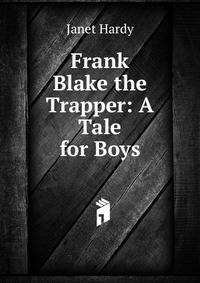 Frank Blake the Trapper: A Tale for Boys