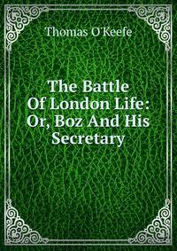 The Battle Of London Life: Or, Boz And His Secretary