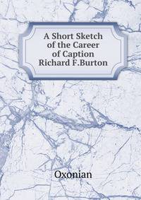 A Short Sketch of the Career of Caption Richard F.Burton