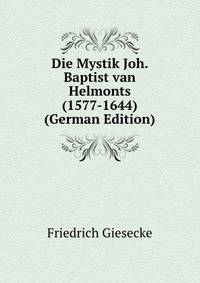 Die Mystik Joh. Baptist van Helmonts (1577-1644) (German Edition)