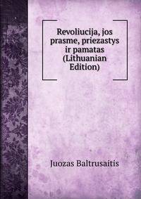 Revoliucija, jos prasme, priezastys ir pamatas (Lithuanian Edition)